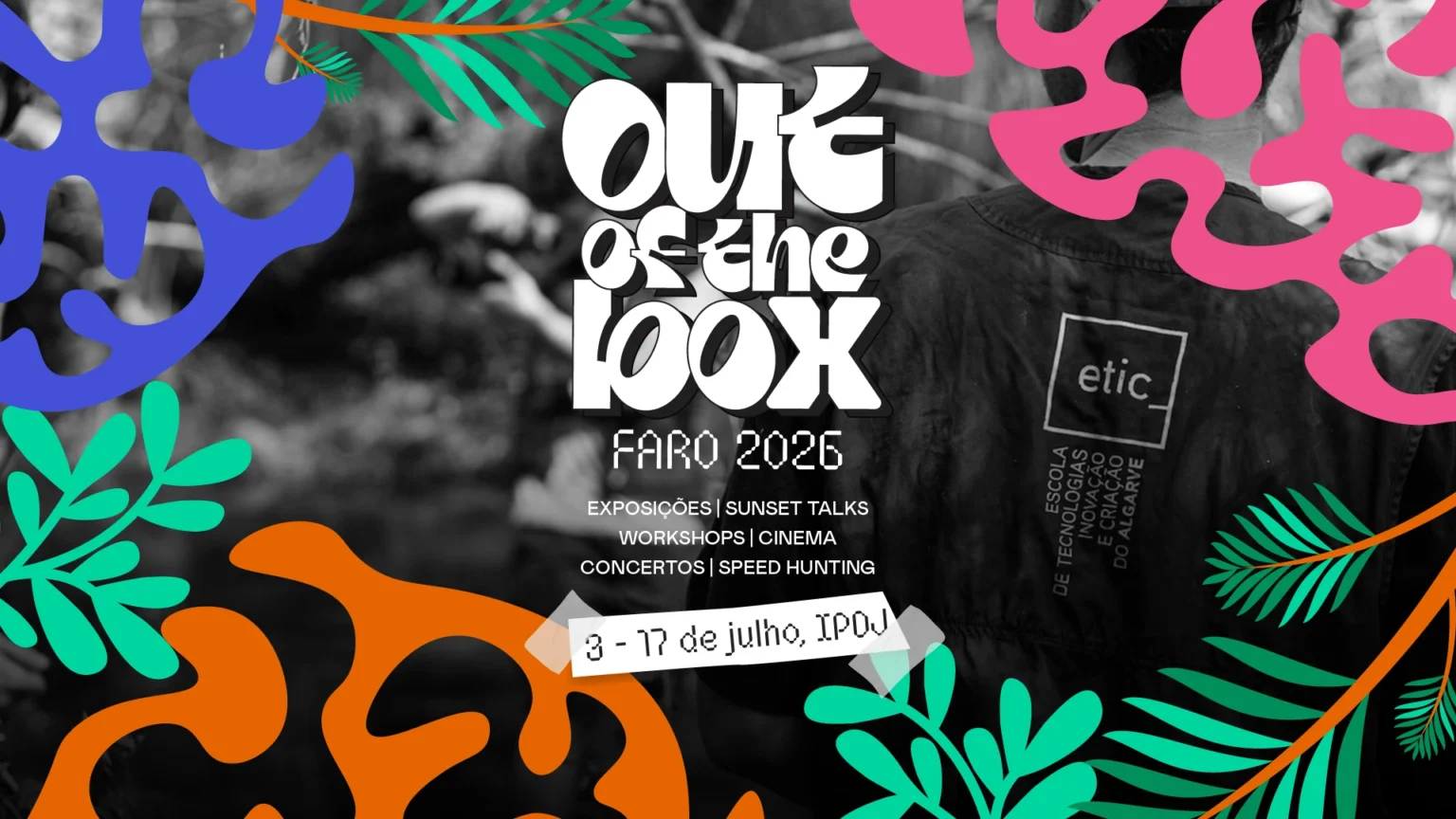 Página Inicial Banner do evento “Out of the Box Faro 2026”, com fotografia a preto e branco de uma pessoa com t-shirt da ETIC_Algarve, elementos gráficos coloridos e informação do evento: exposições, sunset talks, workshops, cinema, concertos e speed hunting, de 3 a 17 de julho no IPDJ.